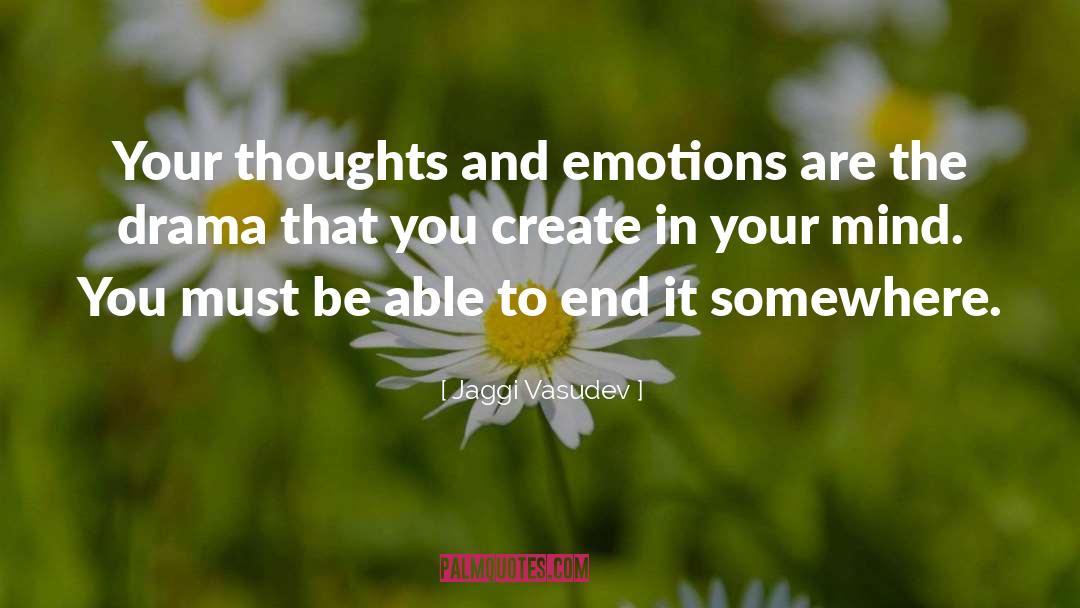 Jaggi Vasudev Quotes: Your thoughts and emotions are