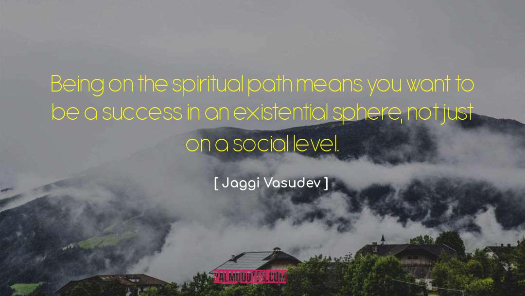Jaggi Vasudev Quotes: Being on the spiritual path