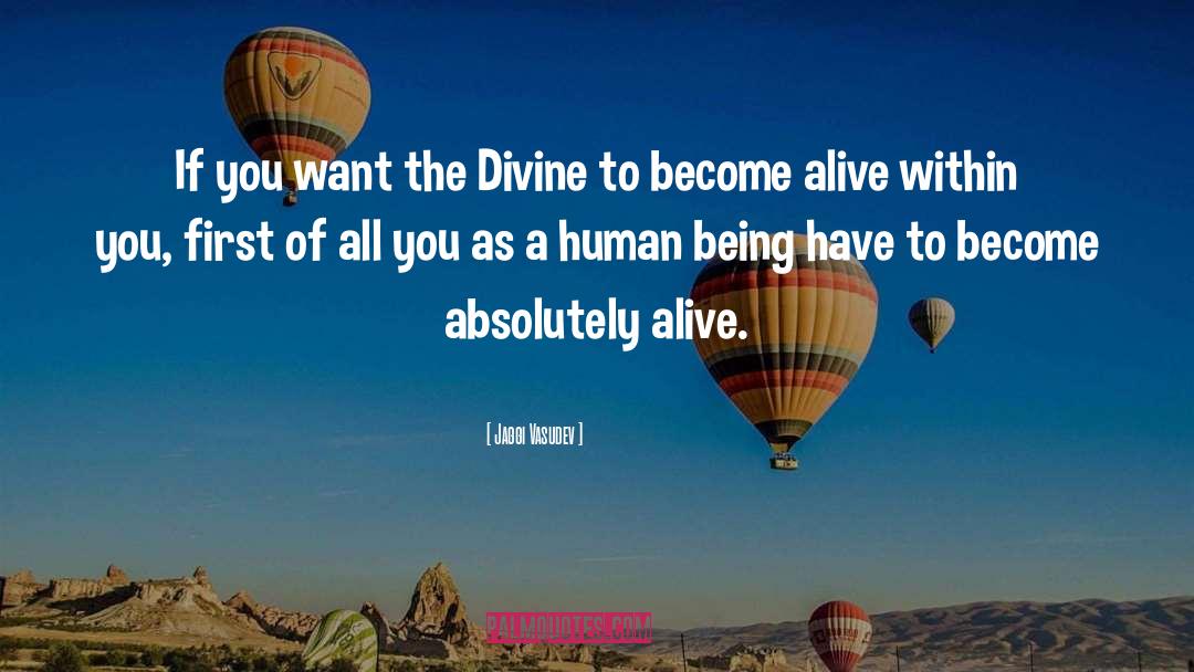 Jaggi Vasudev Quotes: If you want the Divine