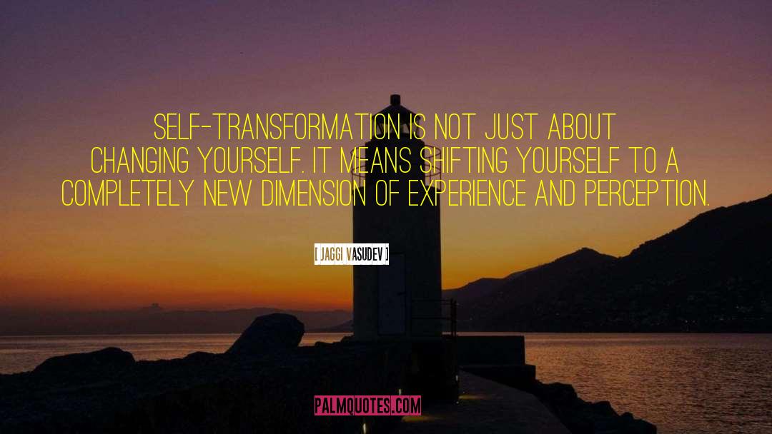Jaggi Vasudev Quotes: Self-transformation is not just about