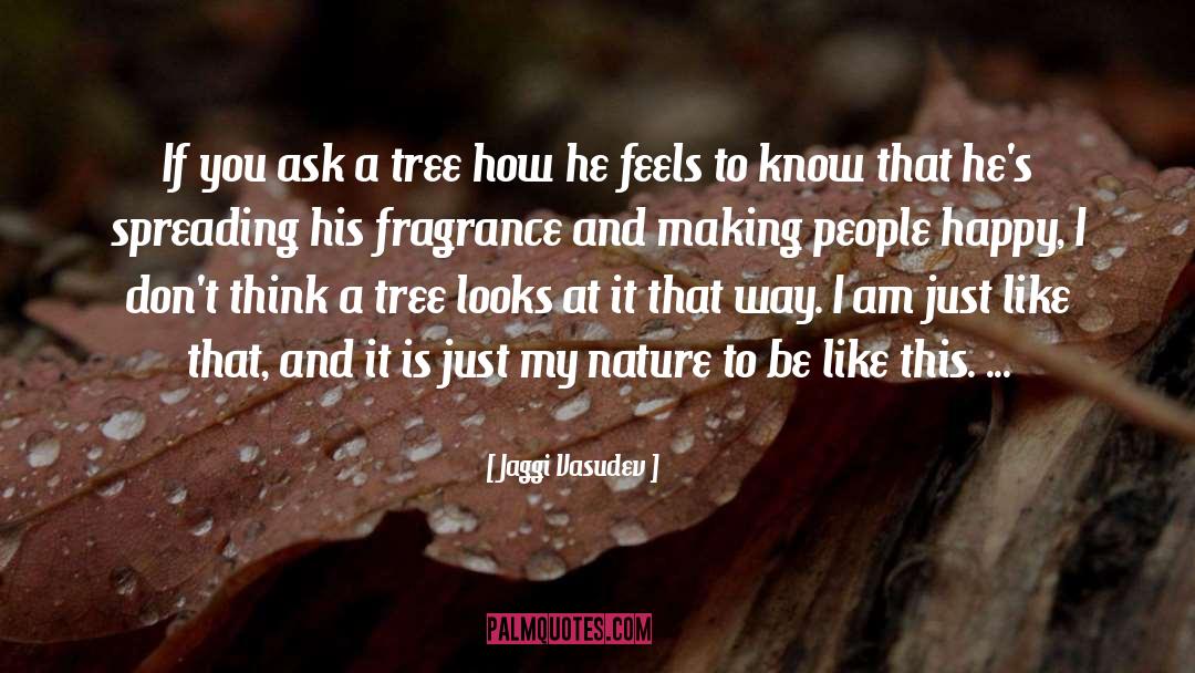 Jaggi Vasudev Quotes: If you ask a tree