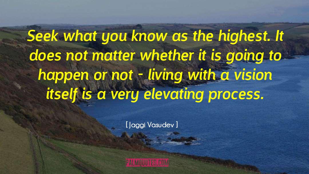 Jaggi Vasudev Quotes: Seek what you know as