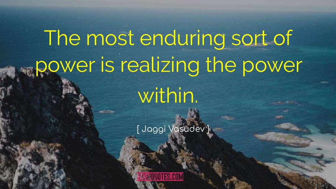 Jaggi Vasudev Quotes: The most enduring sort of