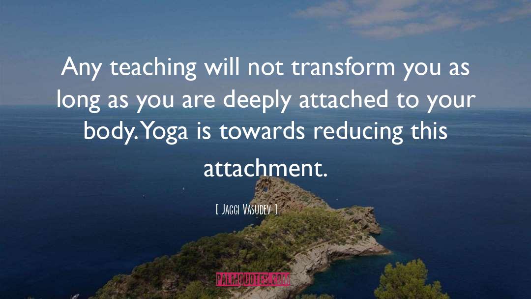 Jaggi Vasudev Quotes: Any teaching will not transform