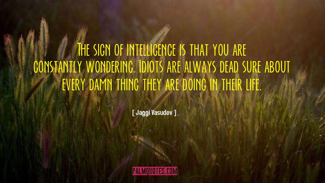 Jaggi Vasudev Quotes: The sign of intelligence is