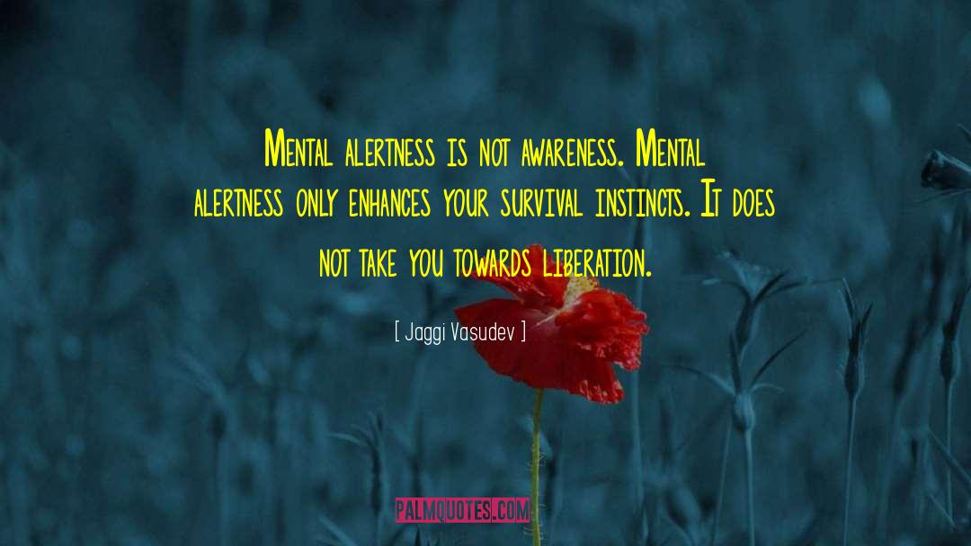 Jaggi Vasudev Quotes: Mental alertness is not awareness.
