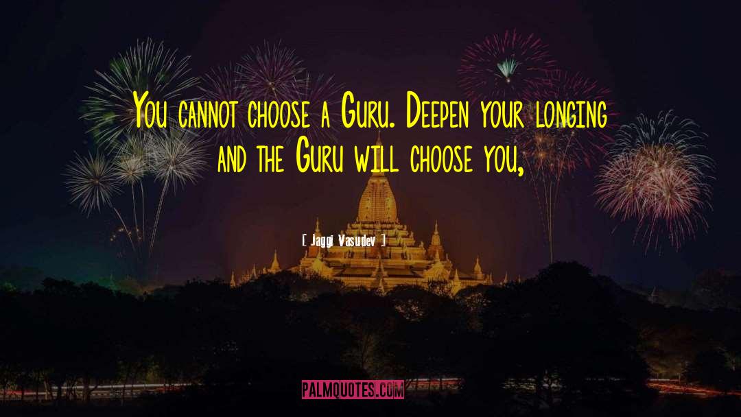 Jaggi Vasudev Quotes: You cannot choose a Guru.