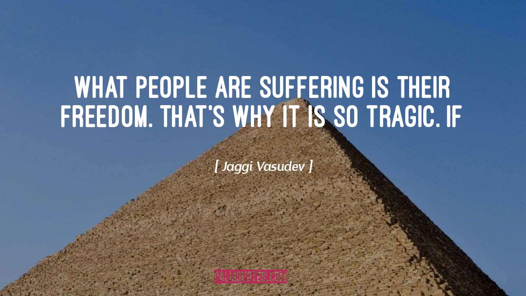 Jaggi Vasudev Quotes: What people are suffering is