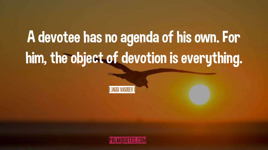 Jaggi Vasudev Quotes: A devotee has no agenda