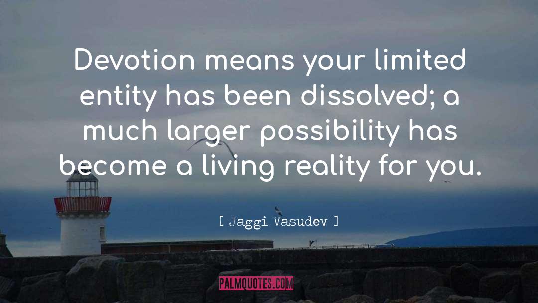 Jaggi Vasudev Quotes: Devotion means your limited entity