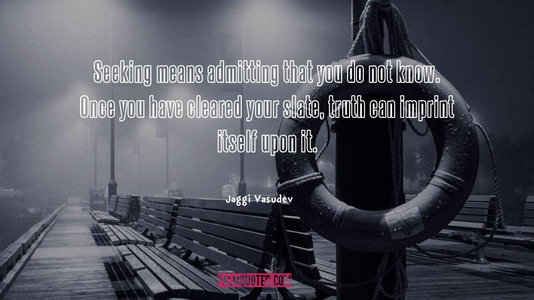 Jaggi Vasudev Quotes: Seeking means admitting that you