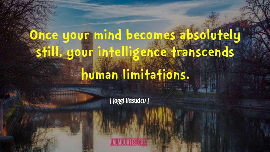 Jaggi Vasudev Quotes: Once your mind becomes absolutely
