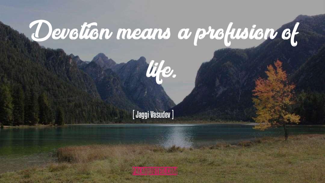 Jaggi Vasudev Quotes: Devotion means a profusion of