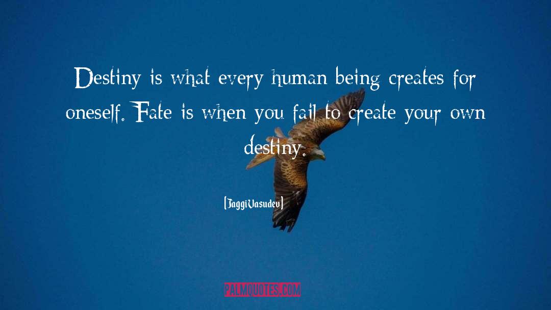 Jaggi Vasudev Quotes: Destiny is what every human