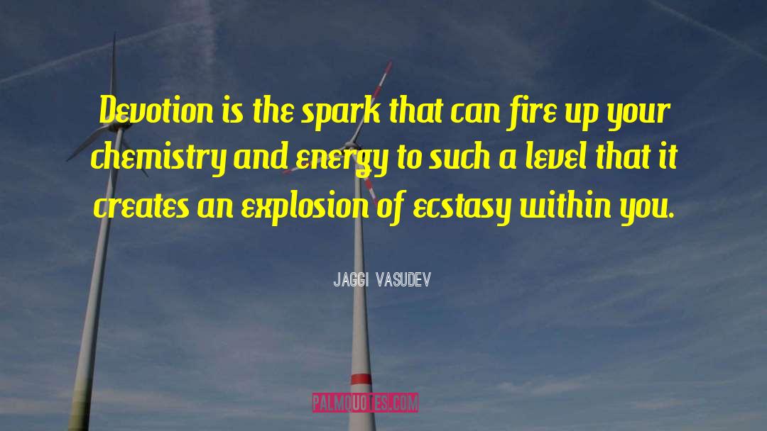Jaggi Vasudev Quotes: Devotion is the spark that