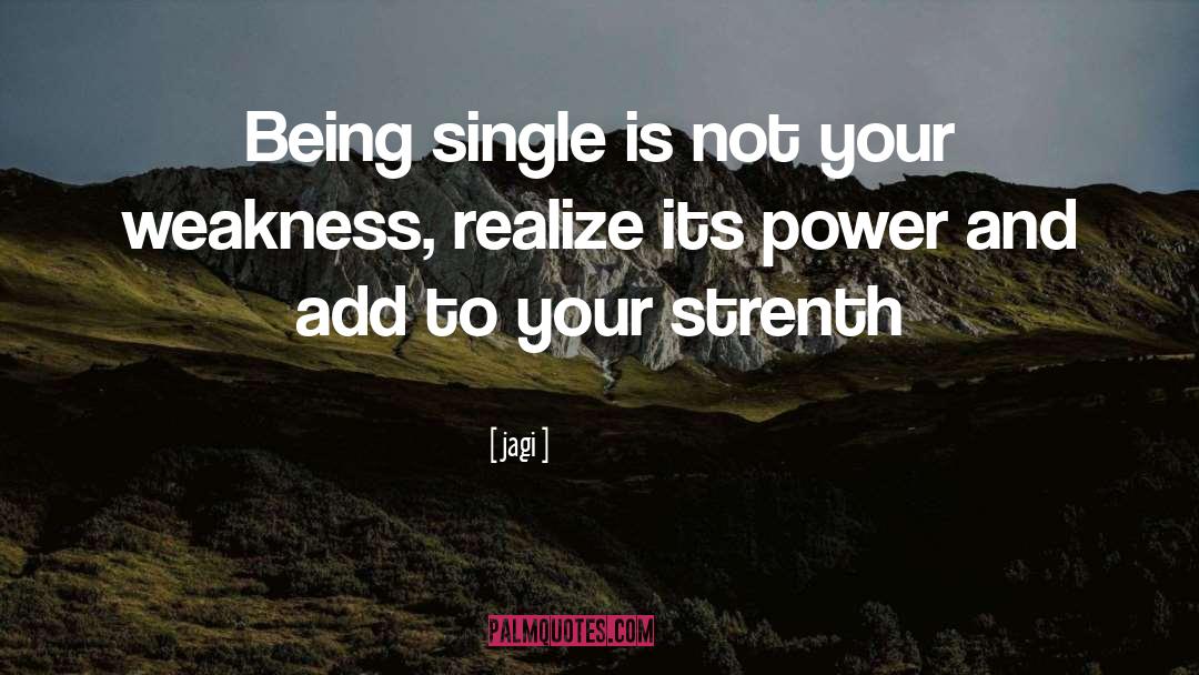 Jagi Quotes: Being single is not your