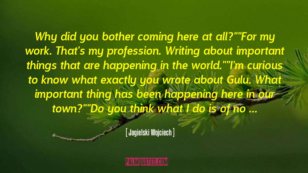 Jagielski Wojciech Quotes: Why did you bother coming