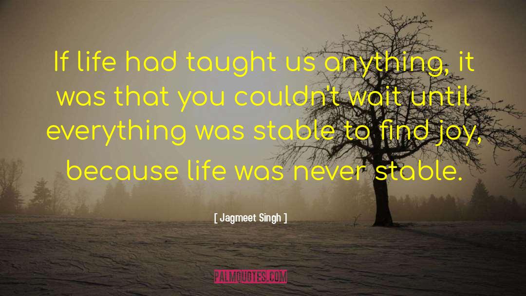 Jagmeet Singh Quotes: If life had taught us
