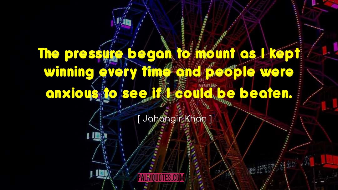 Jahangir Khan Quotes: The pressure began to mount