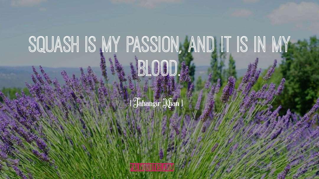 Jahangir Khan Quotes: Squash is my passion, and