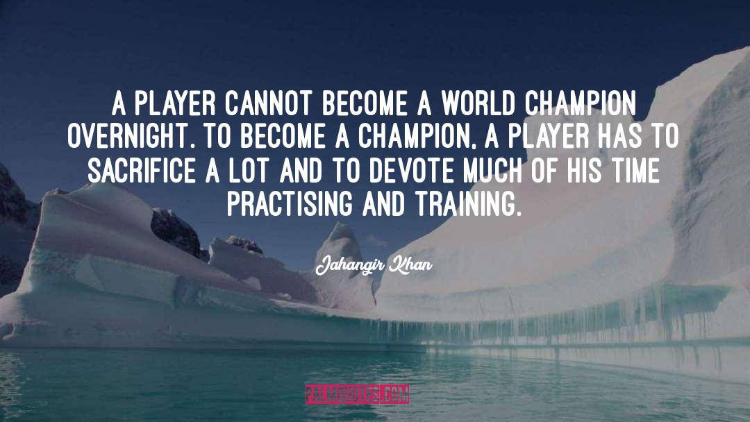 Jahangir Khan Quotes: A player cannot become a