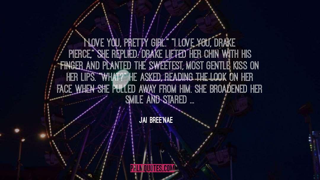 Jai Bree'nae Quotes: I love you, pretty girl.