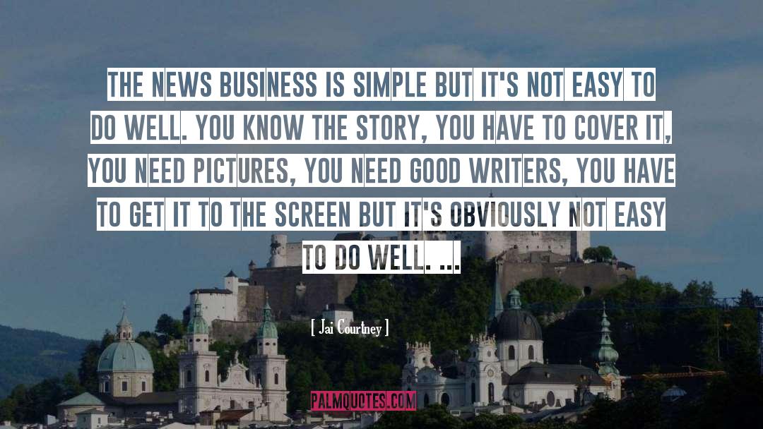 Jai Courtney Quotes: The news business is simple