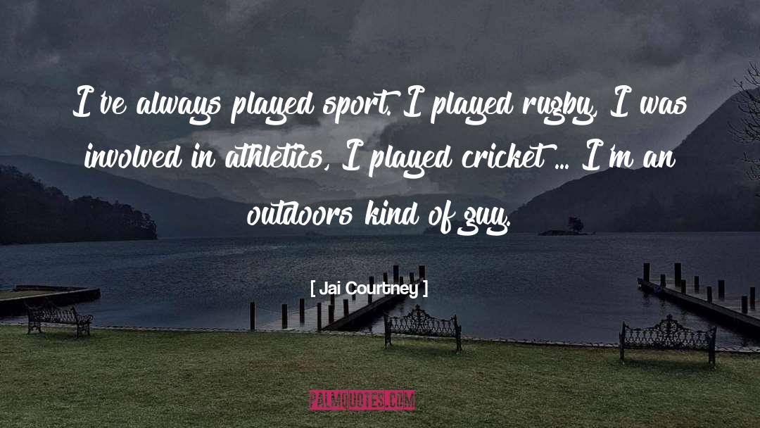 Jai Courtney Quotes: I've always played sport. I