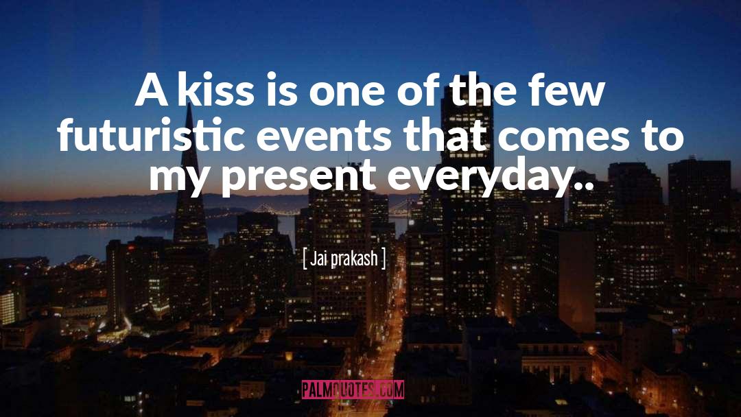 Jai Prakash Quotes: A kiss is one of