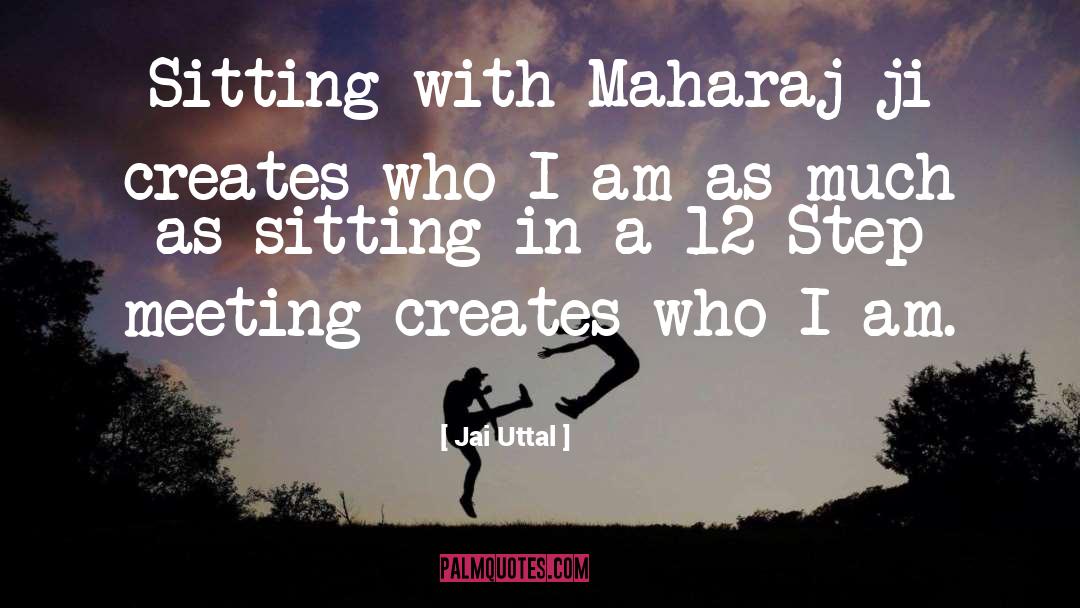 Jai Uttal Quotes: Sitting with Maharaj-ji creates who
