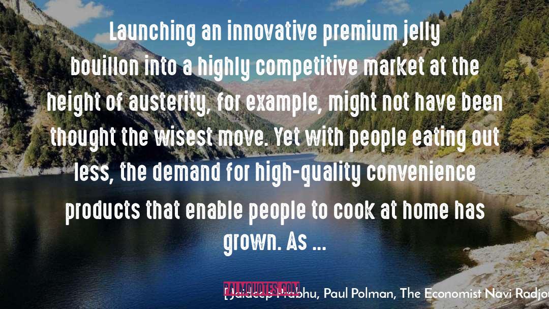 Jaideep Prabhu, Paul Polman, The Economist Navi Radjou Quotes: Launching an innovative premium jelly
