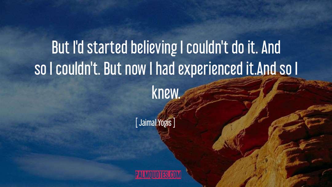 Jaimal Yogis Quotes: But I'd started believing I