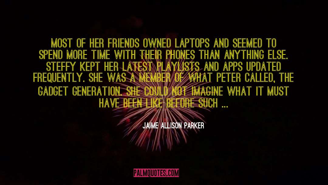 Jaime Allison Parker Quotes: Most of her friends owned