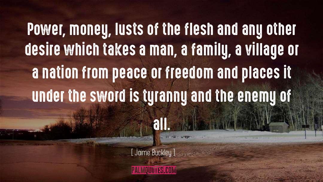 Jaime Buckley Quotes: Power, money, lusts of the