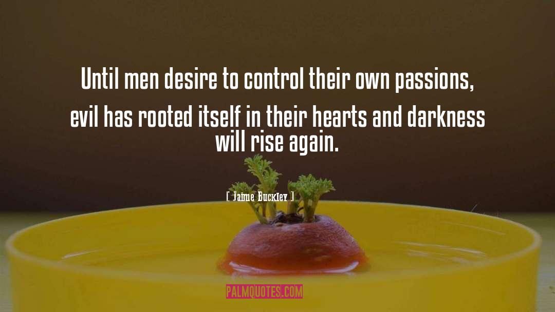 Jaime Buckley Quotes: Until men desire to control