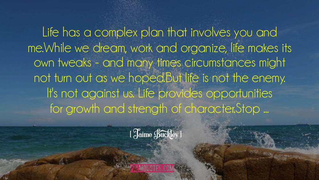 Jaime Buckley Quotes: Life has a complex plan