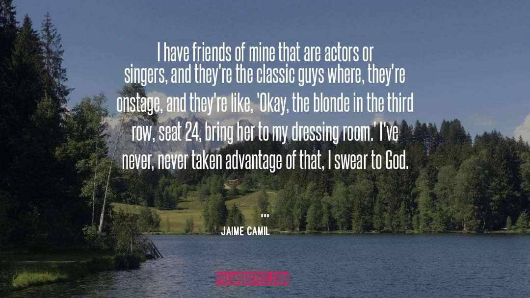 Jaime Camil Quotes: I have friends of mine