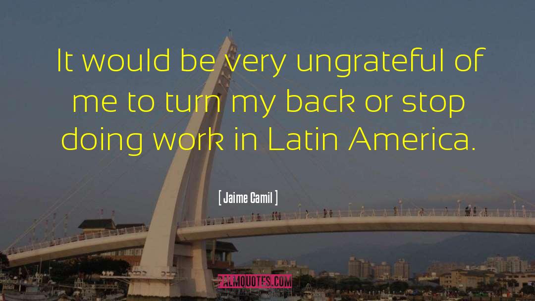 Jaime Camil Quotes: It would be very ungrateful