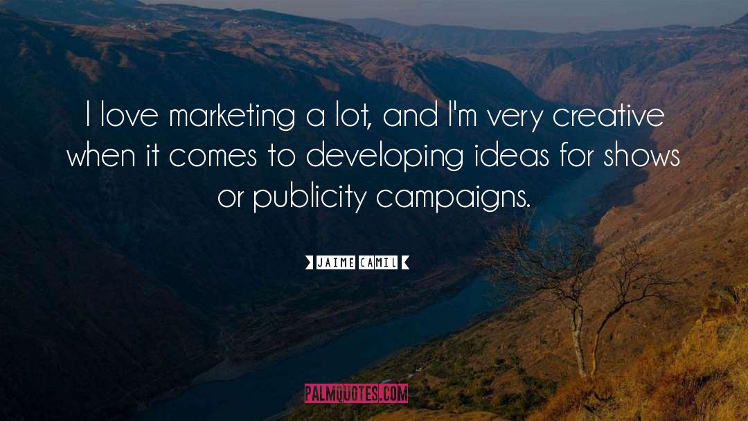 Jaime Camil Quotes: I love marketing a lot,