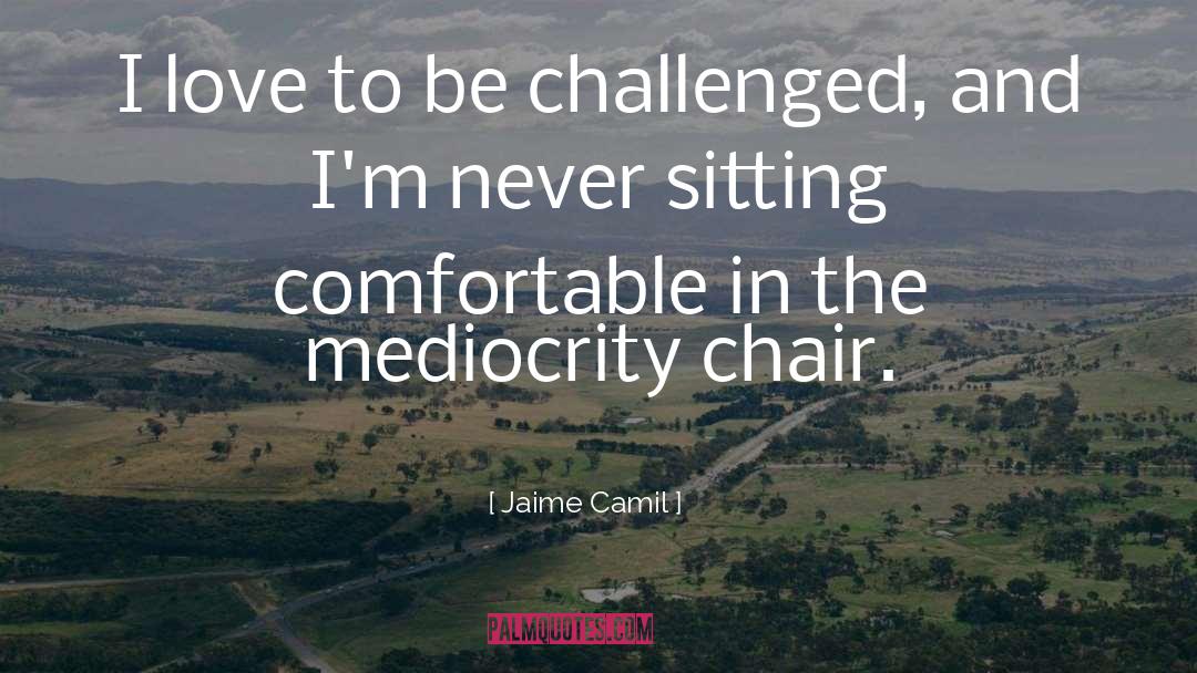 Jaime Camil Quotes: I love to be challenged,