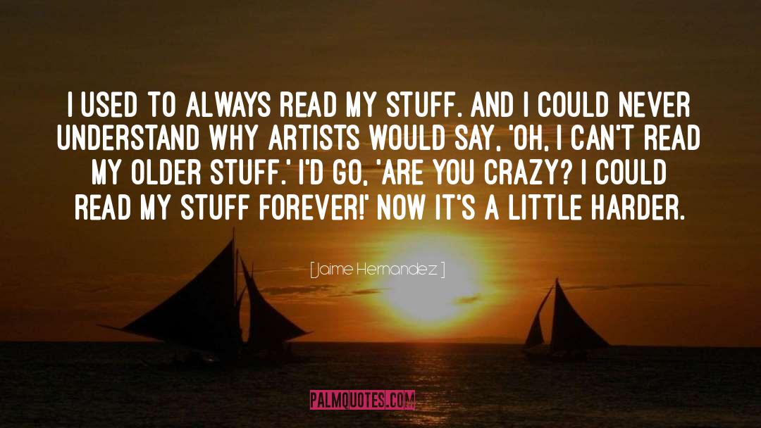 Jaime Hernandez Quotes: I used to always read