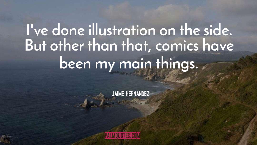 Jaime Hernandez Quotes: I've done illustration on the