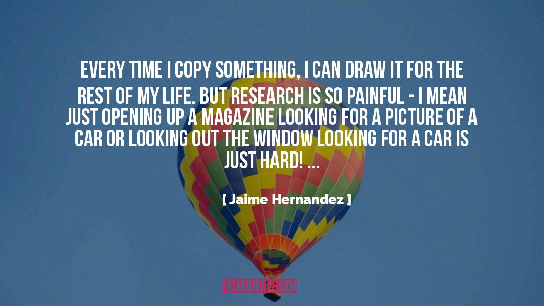Jaime Hernandez Quotes: Every time I copy something,