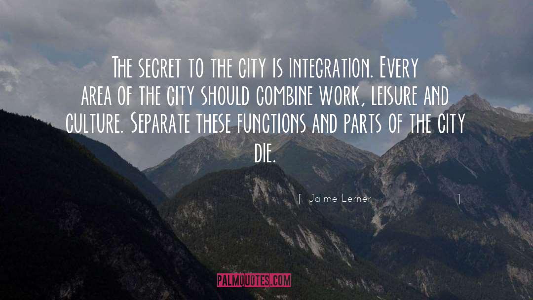 Jaime Lerner Quotes: The secret to the city