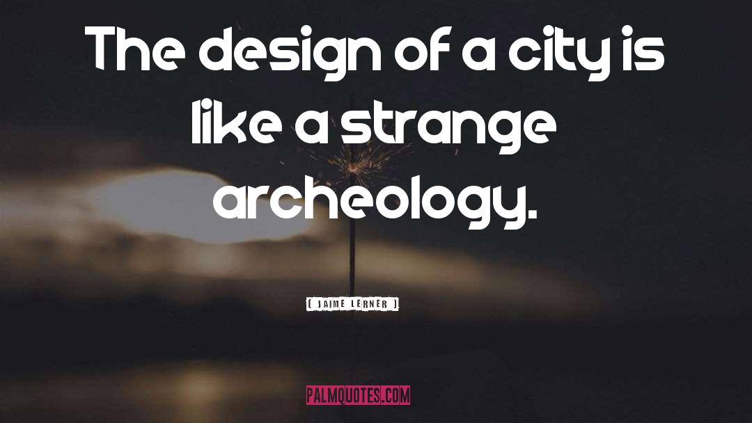 Jaime Lerner Quotes: The design of a city