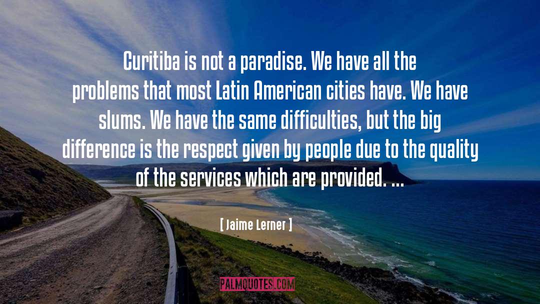 Jaime Lerner Quotes: Curitiba is not a paradise.