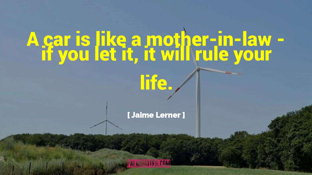 Jaime Lerner Quotes: A car is like a