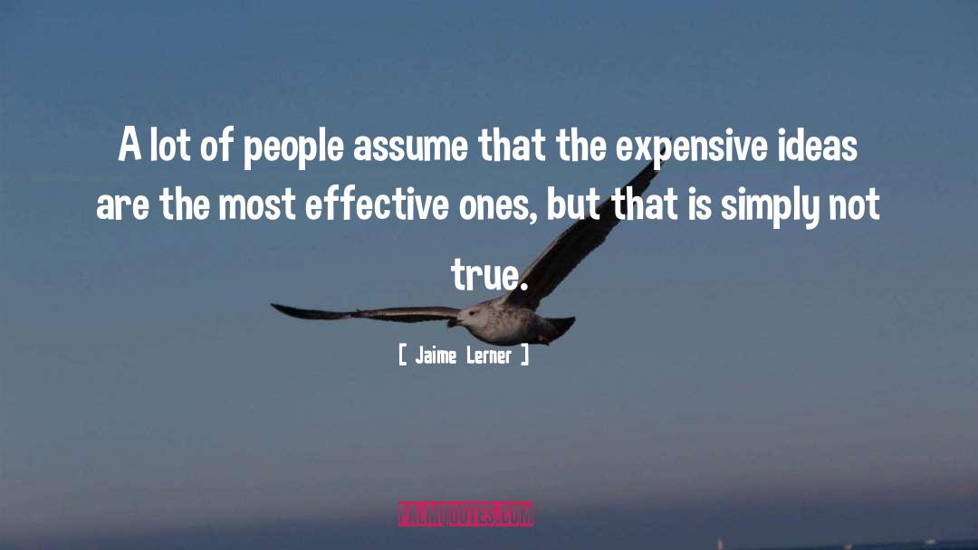 Jaime Lerner Quotes: A lot of people assume