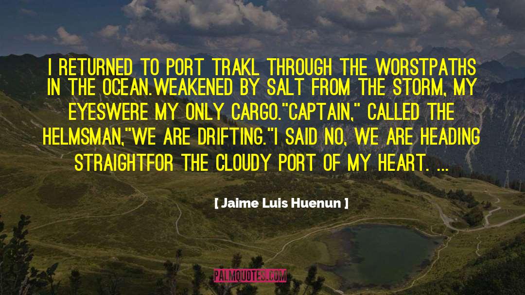 Jaime Luis Huenun Quotes: I returned to Port Trakl