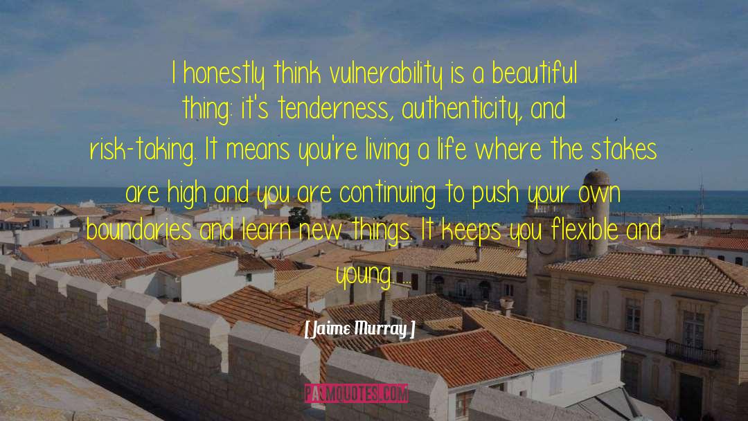 Jaime Murray Quotes: I honestly think vulnerability is